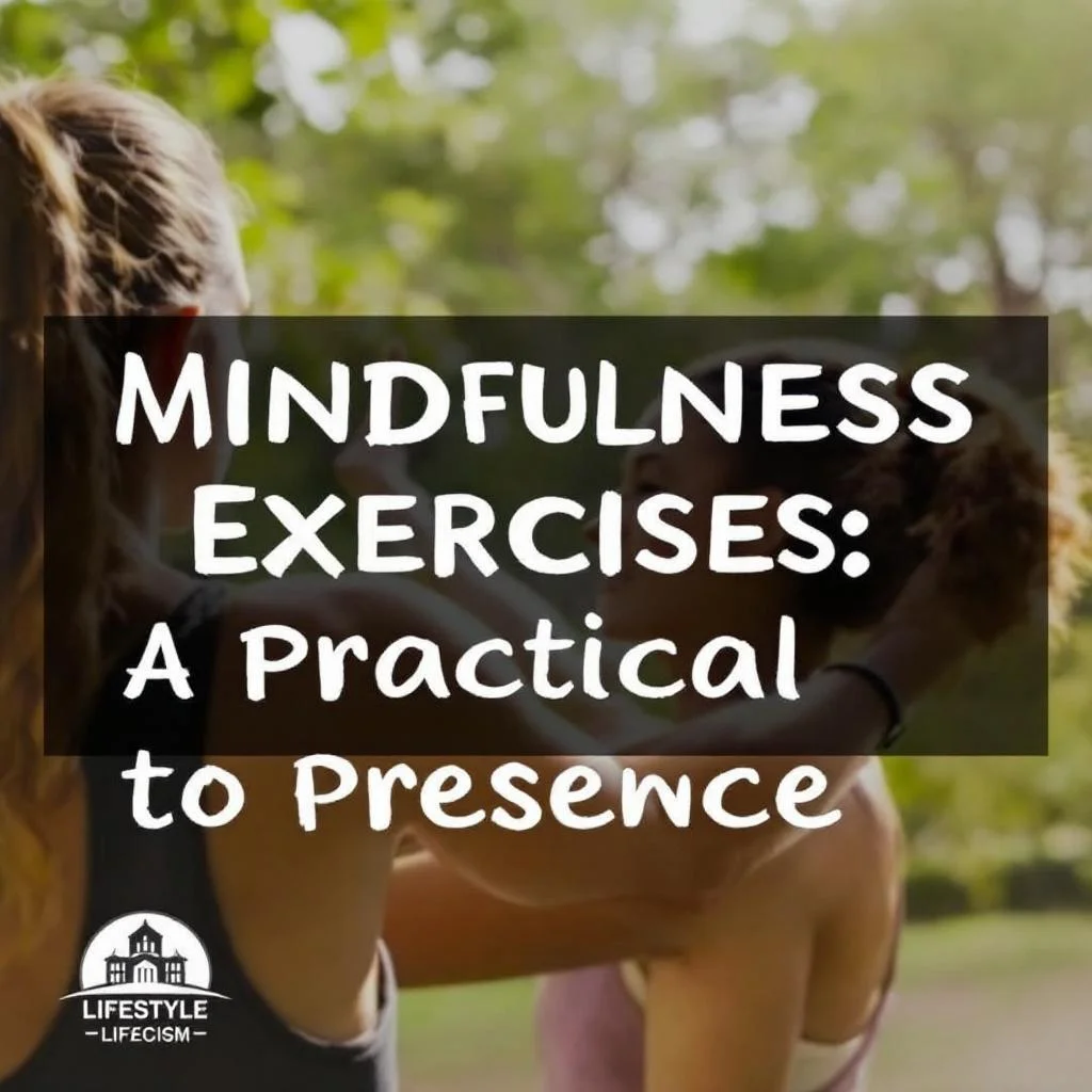 Mindfulness Exercises: A Practical Guide to Presence